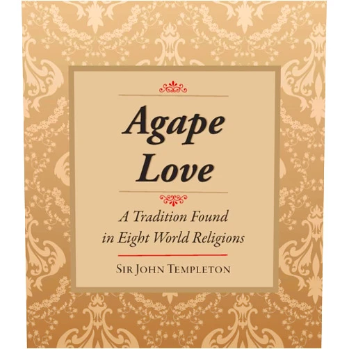 Sir John Templeton Agape Love: Tradition In Eight World Religions