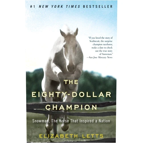 Elizabeth Letts The Eighty-Dollar Champion: Snowman, The Horse That Inspired a Nation