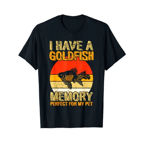 Goldfish Gifts I have a Goldfish Memory perfect for my Pet Goldfish T-Shirt
