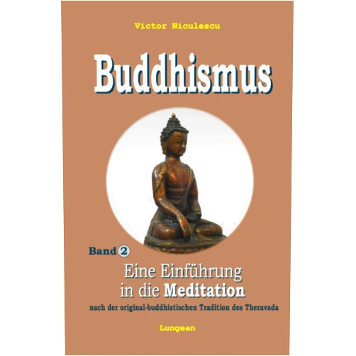 Victor Niculescu Buddhismus: Band 2: MEDITATION - Die original-buddhistische Methode in westlichem Verständnis (BUDDHISMUS der Theravada-Tradition: Das ist die ... in zeitgemäßer Sprache) (German Edition)