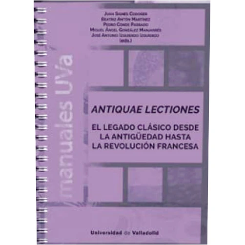 Spanish Edition by JUAN SIGNES CODOÑER (Author), BEATRIZ ANTON MARTINEZ (Author), PEDRO PABLO CONDE PARRADO (Author), MIGUEL ANGEL GONZALEZ MANJARRES (Author), JOSE ANTONIO IZQUIERDO IZQUIERDO (Author) & 3 more ANTIQUAE LECTIONES. EL LEGADO CLÁSICO DESDE LA ANTIGÜEDAD HASTA LA REVOLUCIÓN FRANCESA