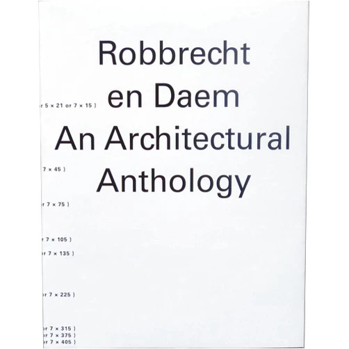Maarten Van den Driessche,Asli Çiçek,Wouter Davidts,Joan Ockman,Chantal Pattyn,Christophe Van Gerrewey,Ellis Woodman Robbrecht en Daem: An Architectural Anthology