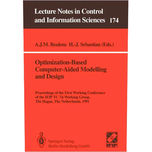 By Adriaan J.M. Beulens (Editor), Hans-Jürgen Sebastian (Editor) Optimization-Based Computer-Aided Modelling and Design: Proceedings of the First Working Conference of the IFIP TC 7.6 Working Group, The Hague, The ... in Control and Information Sciences, 174)