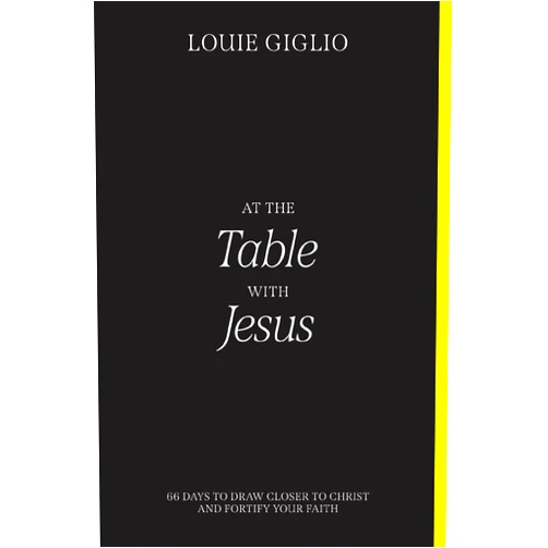By Louie Giglio (Author) At the Table with Jesus: 66 Days to Draw Closer to Christ and Fortify Your Faith