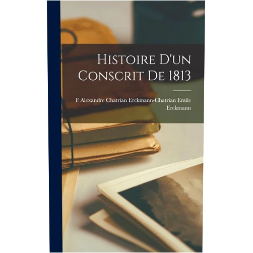 Erckmann-Chatrian Alexandr Erckmann Histoire d'un Conscrit de 1813