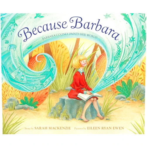 Sarah Mackenzie,Eileen Ryan Ewen Because Barbara: Barbara Cooney Paints Her World