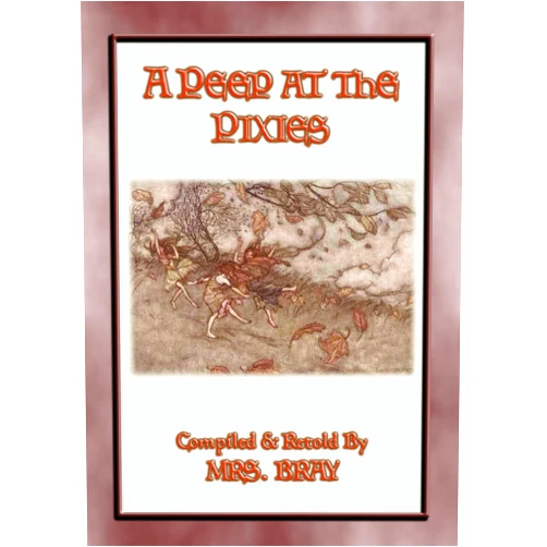 By Anon E. Mouse (Author), Retold by Mrs Bray (Author), Illustrated by Hablot K. Browne (Author) & 0 more Format: Kindle Edition A PEEP AT THE PIXIES - 6 of the most popular Pixie tales from Dartmoor: Pixie tales from Ancient Dartmoor