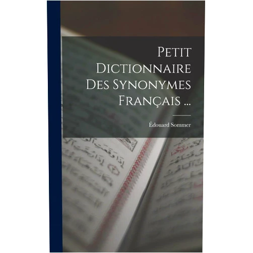 Édouard Sommer Petit Dictionnaire Des Synonymes Français ... (French Edition)