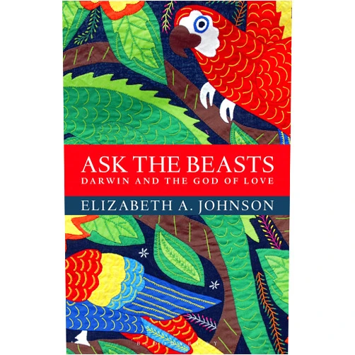 Elizabeth A. Johnson Ask the Beasts: Darwin and the God of Love
