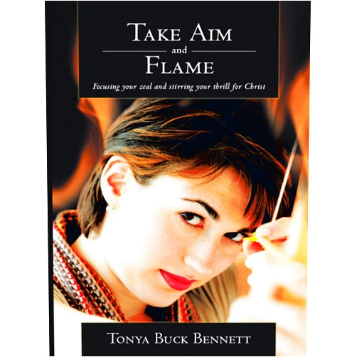 By Tonya Buck Bennett (Author) Format: Kindle Edition Take Aim and Flame: Focusing Your Zeal and Stirring Your Thrill for Christ