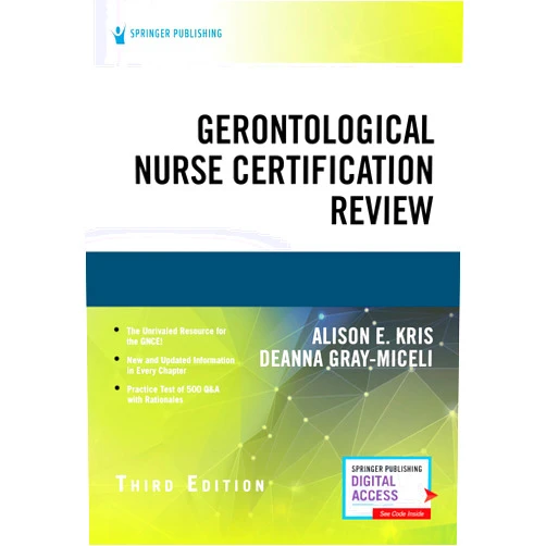 Alison E. Kris RN PhD,Deanna Gray-Miceli PhD GNP-BC FGSA FAANP FNAP FAAN Gerontological Nurse Certification Review, Third Edition