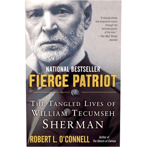 Robert L. O'Connell Fierce Patriot: The Tangled Lives of William Tecumseh Sherman