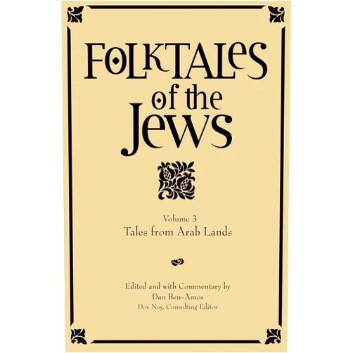 Dr. Dan Ben-Amos Folktales of the Jews, Volume 3: Tales from Arab Lands