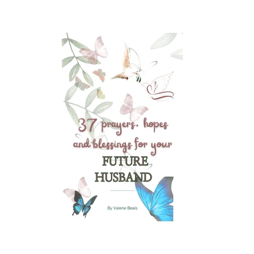 Valerie Beals Prayers, Hopes and Blessings For Your Future Husband