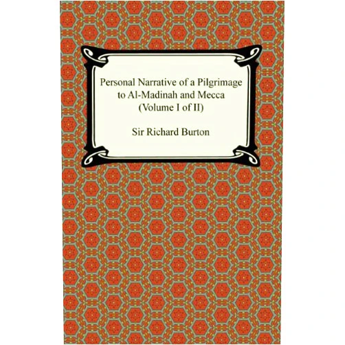 Sir Richard Burton Personal Narrative of a Pilgrimage to Al-Madinah and Meccah (Volume I of II)