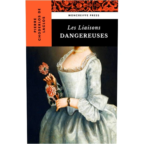 By Pierre Choderlos de Laclos (Author), Moncreiffe Press (Editor), Thomas Moore (Translator) & 0 more Les Liaisons Dangereuses: The French Literature Classic [English Edition]