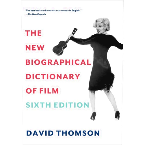David Thomson The New Biographical Dictionary of Film: Sixth Edition