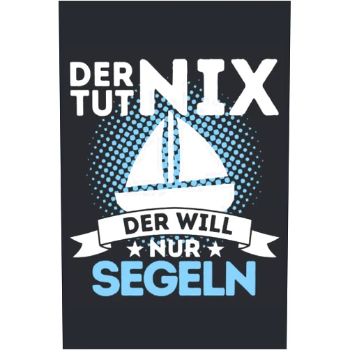 Segel Geschenkidee DER TUT NIX - DER WILL NUR SEGELN!: Notizbuch A5, 120 Seiten, LINIERT - Lustiges Segel Spruch Motiv für Segler! Super als Notizbuch, Planer, Tagebuch, ... Geschenkidee für Segler! (German Edition)