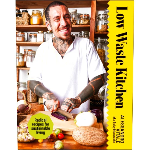 Alessandro Vitale Low Waste Kitchen: Radical Recipes for Sustainable Living