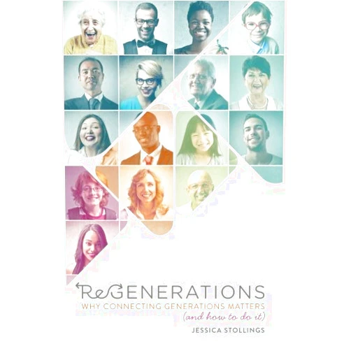 Jessica Stollings ReGenerations: Why Connecting Generations Matters (And How To Do It)