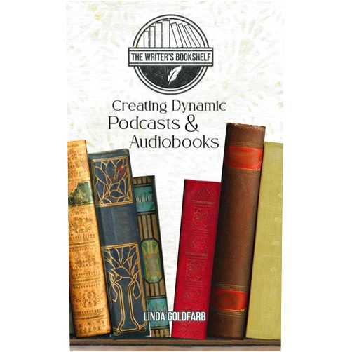 Linda Goldfarb Creating Dynamic Podcasts & Audiobooks (The Writers Bookshelf)
