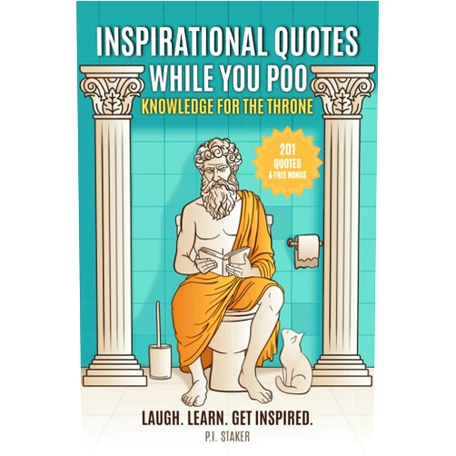 By P.I. Staker (Author) 201 Inspirational Quotes While You Poo: Laugh, Learn & Get Inspired with Hilarious Bathroom Wisdom & Fun Facts —The Ultimate Bathroom Reader