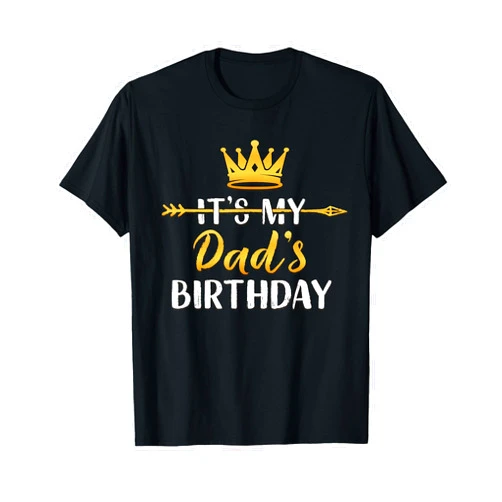 Birthday Ideas For Dad It's My Dad's Birthday Party Idea For Men T-Shirt
