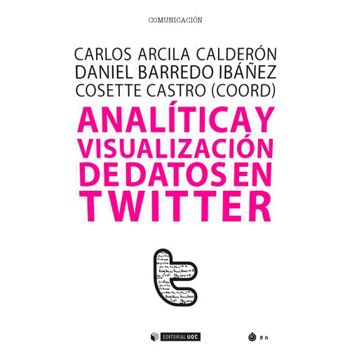 Spanish Edition by Carlos Arcila Calderón (Author), Daniel Barredo Ibáñez (Author), Cosette (coords.) Castro (Author) & 0 more Format: Kindle Edition Analítica y visualización de datos en Twitter (Manuales) (Spanish Edition)
