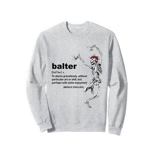 Funny Balter Definition To Dance Gracelessly Tee Balter Definition To Dance Gracelessly Without Art Or Skill Sweatshirt