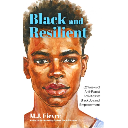 M.J. Fievre Black and Resilient: 52 Weeks of Anti-Racist Activities for Black Joy and Empowerment (Journal for Healing, Black Self-Love, Anti-Prejudice, and Affirmations for Teens) (Bold and Black)