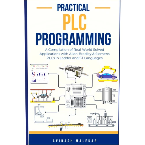 By Avinash Malekar (Author) Practical PLC Programming: A Compilation of Real-World Solved Applications with Allen-Bradley & Siemens PLCs in Ladder and ST Languages (Industrial automation)