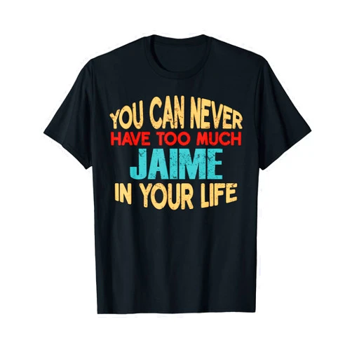 Novelty Given First Name Tee Named Custom Merch Funny Jaime Personalised T-Shirt First Name Joke Item T-Shirt