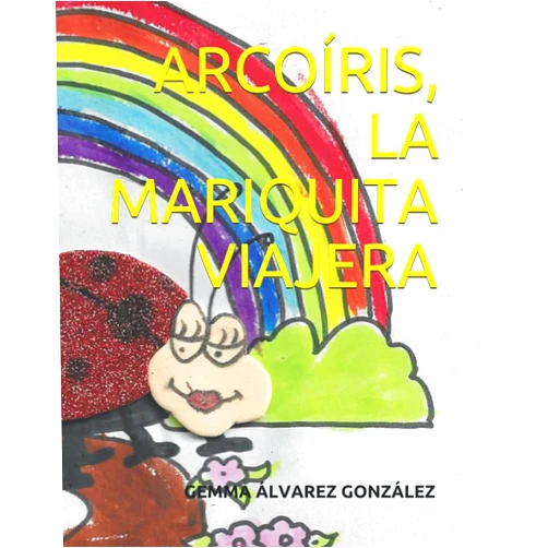 GEMMA ÁLVAREZ GONZÁLEZ ARCOÍRIS, LA MARIQUITA VIAJERA (Spanish Edition)