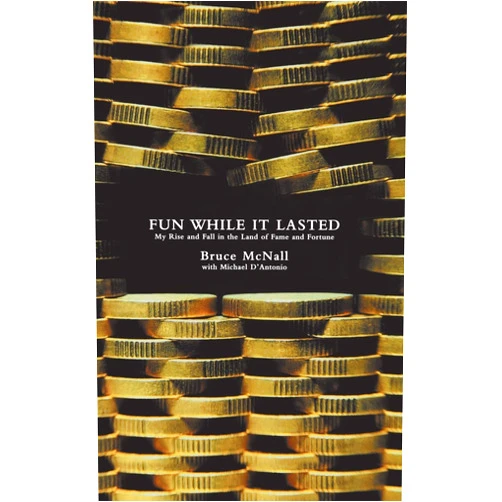 Michael D'Antonio,Bruce McNall Fun While It Lasted: My Rise and Fall in the Land of Fame and Fortune