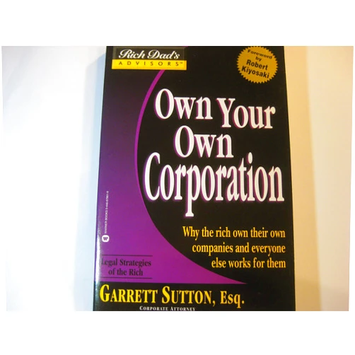 By Garrett Sutton (Author) Own Your Own Corporation: Why the Rich Own Their Own Companies and Everyone Else Works for Them (Rich Dad's Advisors)