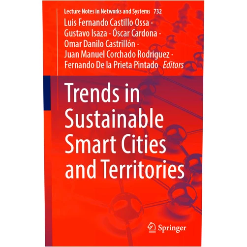By Luis Fernando Castillo Ossa (Editor), Gustavo Isaza (Editor), Óscar Cardona (Editor), Omar Danilo Castrillón (Editor), Juan Manuel Corchado Rodriguez (Editor), Fernando De la Prieta Pintado (Editor) & 2 more Trends in Sustainable Smart Cities and Territories (Lecture Notes in Networks and Systems, 732)