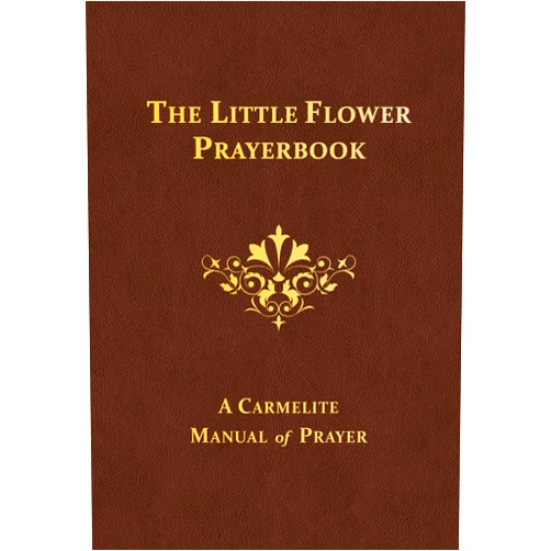 By Reverend Columba Downey O. Carm. (Compiler), Reverend Albert H. Dolan O. Carm. (Editor) The Little Flower Prayerbook: A Carmelite Manual of Prayer