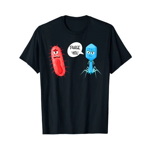 Funny Microbiology Designs for Microbiologists Phage You Funny Bacteriophage T-Shirt