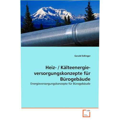Gerald Edlinger Heiz- / Kälteenergie- versorgungskonzepte für Bürogebäude: Energieversorgungskonzepte für Bürogebäude (German Edition)