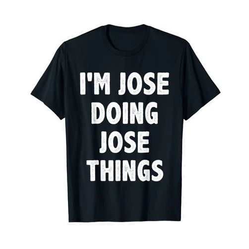 Christmas Birthday Gifts For Jose I'm Jose Doing Jose Things - Funny Gift for Jose Name T-Shirt