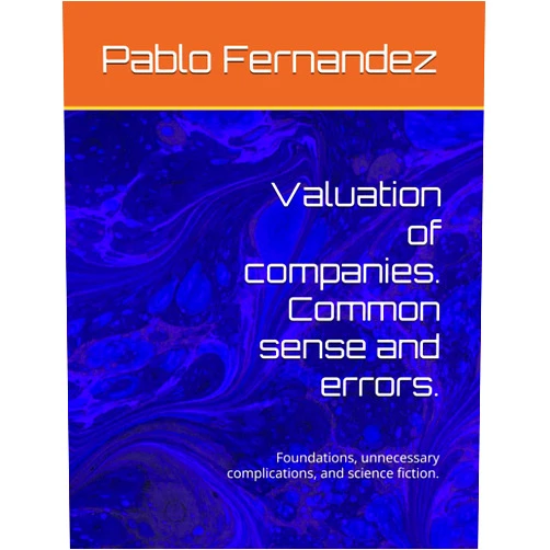 Pablo Fernandez Valuation of companies. Common sense and errors.: Foundations, unnecessary complications, and science fiction.