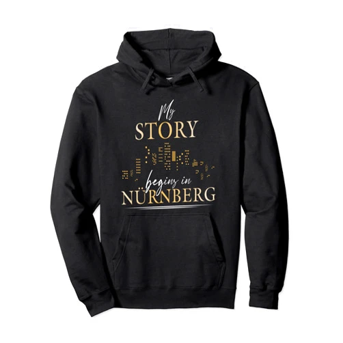 Geschenkidee My story begins in Nürnberg My story begins in Nürnberg Nürnberger Stadt Pullover Hoodie