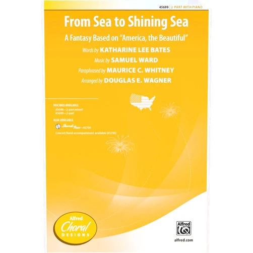 From Sea to Shining Sea - Words by Katherine Lee Bates, music by Samuel Ward, paraphrased by Maurice C. Whitney / arr. Douglas E. Wagner