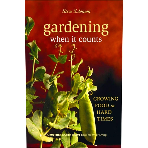 By Steve Solomon (Author) Gardening When It Counts: Growing Food in Hard Times (Mother Earth News Wiser Living Series, 5)