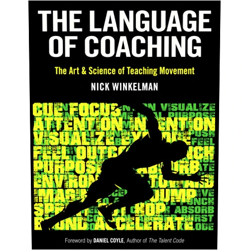 By Nick Winkelman (Author), Daniel Coyle (Foreword) The Language of Coaching: The Art & Science of Teaching Movement