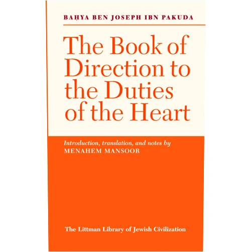 Bahya Ben Joseph Ibn Pakuda,Shoshana Dannhauser,Sara Arenson,Menahem Mansoor The Book of Direction to the Duties of the Heart (The Littman Library of Jewish Civilization)