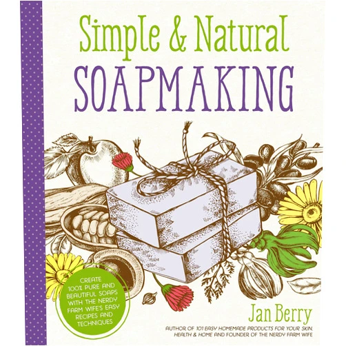 By Jan Berry (Author) Simple & Natural Soapmaking: Create 100% Pure and Beautiful Soaps with The Nerdy Farm Wife’s Easy Recipes and Techniques