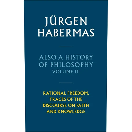 By Jürgen Habermas (Author), Ciaran Cronin (Translator) Also a History of Philosophy, Volume 3: Rational Freedom. Traces of the Discourse on Faith and Knowledge