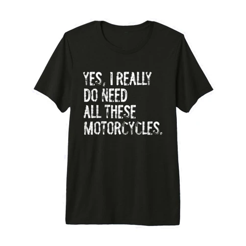 Funny Need All These Motorcycles Typography Gifts Yes I Really Do Need All These Motorcycles Funny Garage Premium Tri-blend T-Shirt