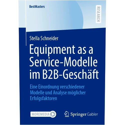Stella Schneider Equipment as a Service-Modelle im B2B-Geschäft: Eine Einordnung verschiedener Modelle und Analyse möglicher Erfolgsfaktoren (BestMasters) (German Edition)